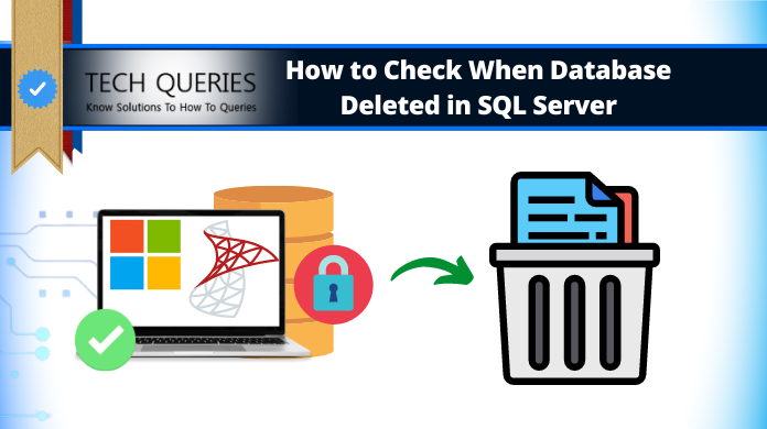 How to Check When Database Deleted in SQL Server? Easy Ways